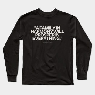 "A family in harmony will prosper in everything." - Chinese Proverb Inspirational Quote Long Sleeve T-Shirt